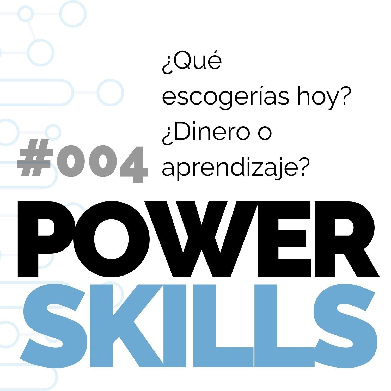 ¿Qué escogerías hoy? ¿Dinero o Aprendizaje? - PowerSkills con Luis Ramos
