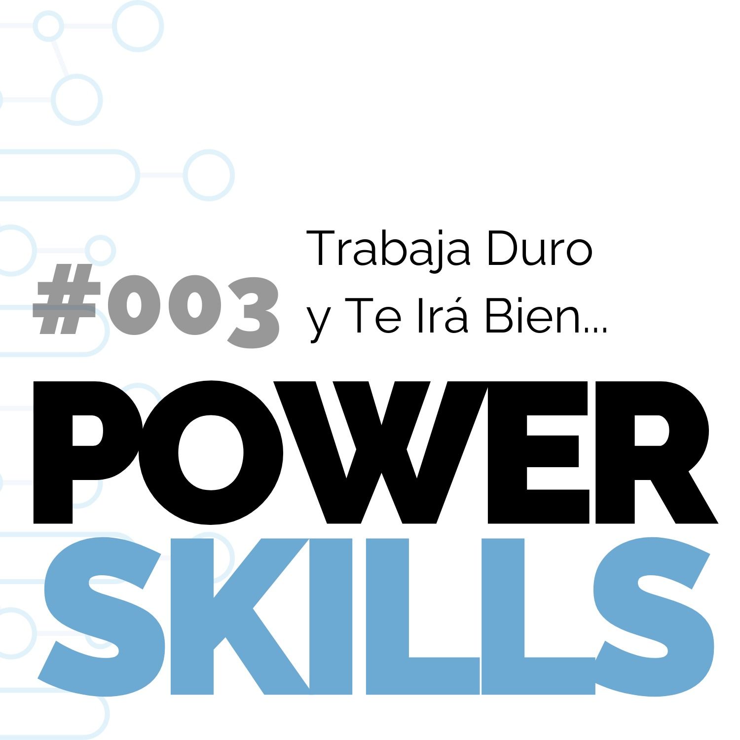 Trabaja Duro y Te irá Bien... - PowerSkills con Luis Ramos