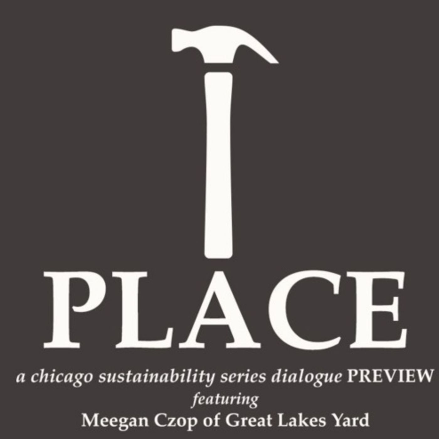 PLACE Dialogue Preview • Meegan Czop (Great Lakes Yard)