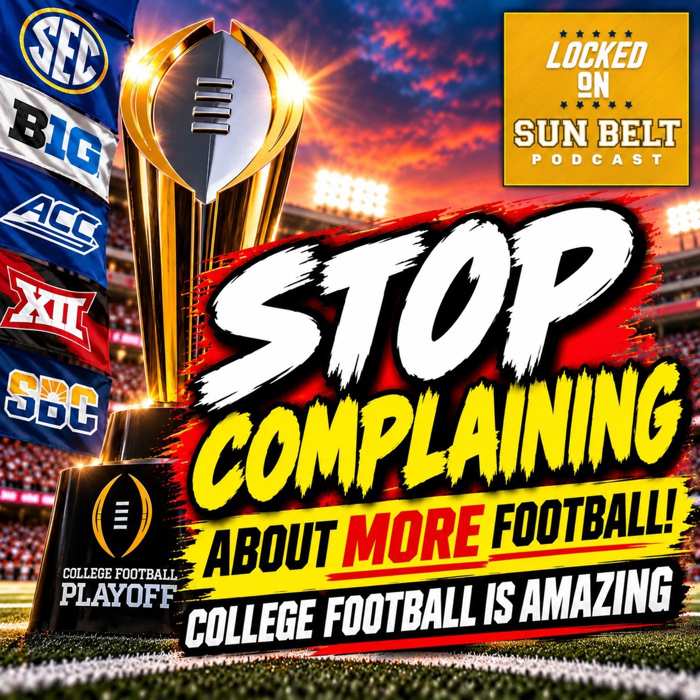 College Football is Amazing - Stop Complaining About MORE Football | Sun Belt Podcast episode artwork