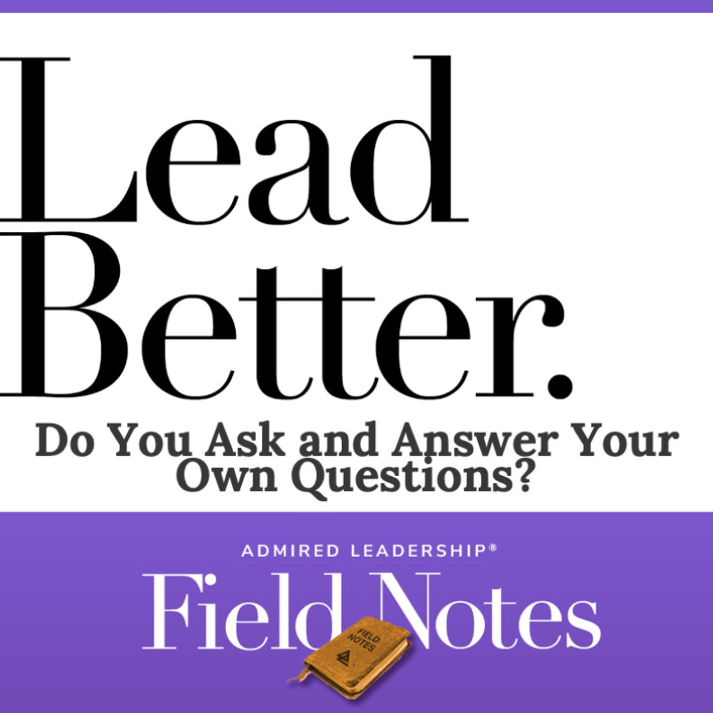 Lead Better - Do You Ask and Answer Your Own Questions?