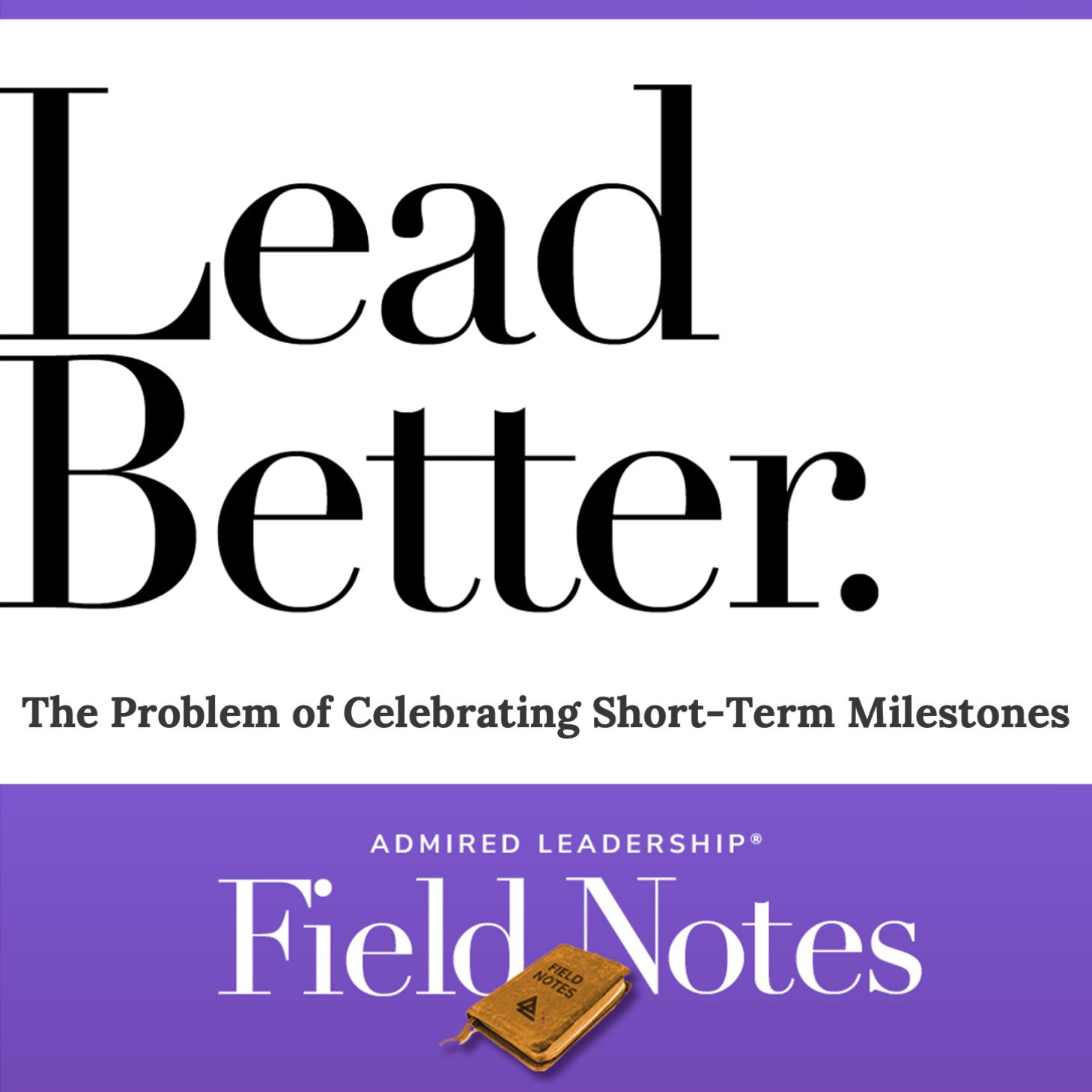 Lead Better - The Problem of Celebrating Short-Term Milestones