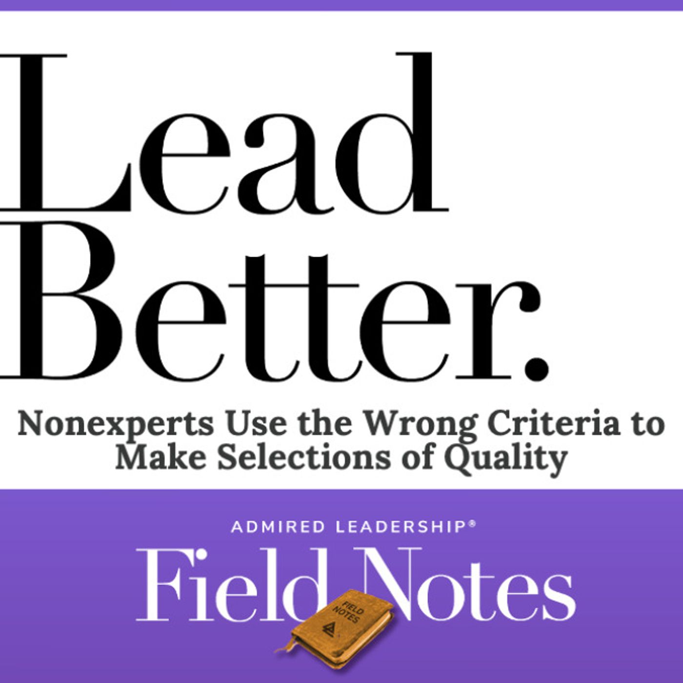 Lead Better - Nonexperts Use the Wrong Criteria to Make Selections of Quality