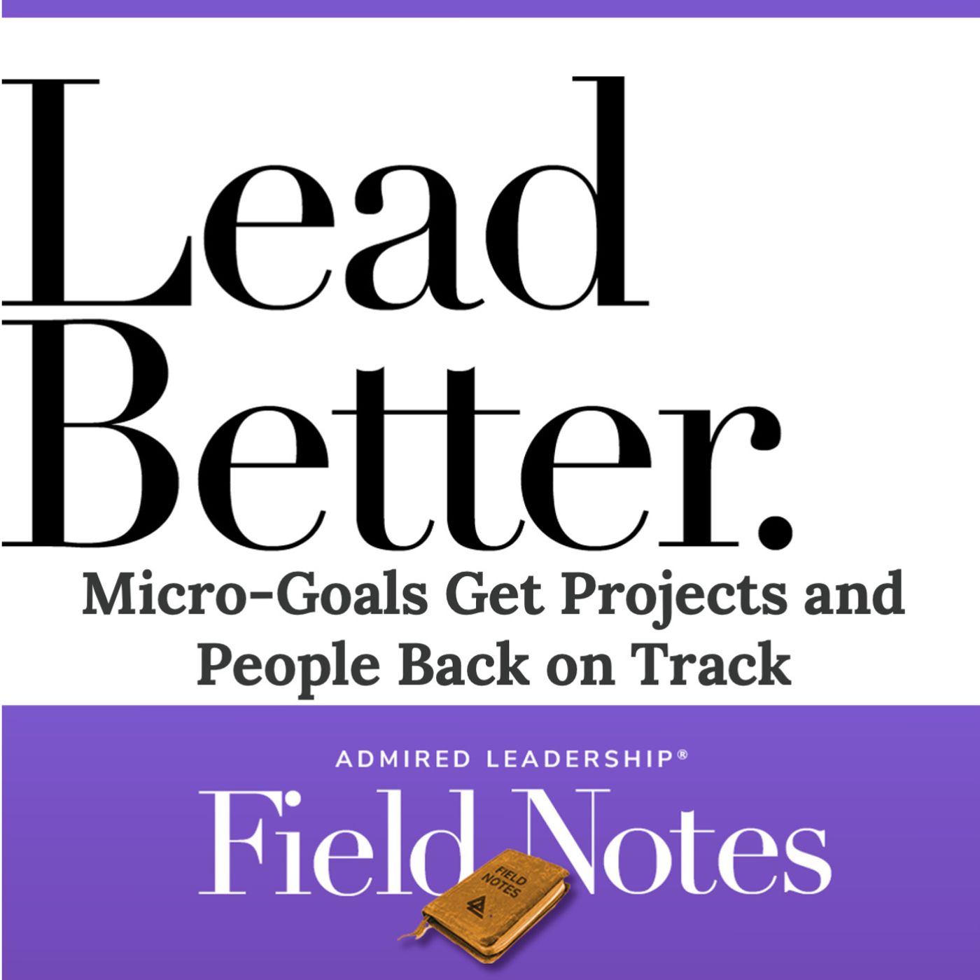 Lead Better - Micro-Goals Get Projects and People Back on Track