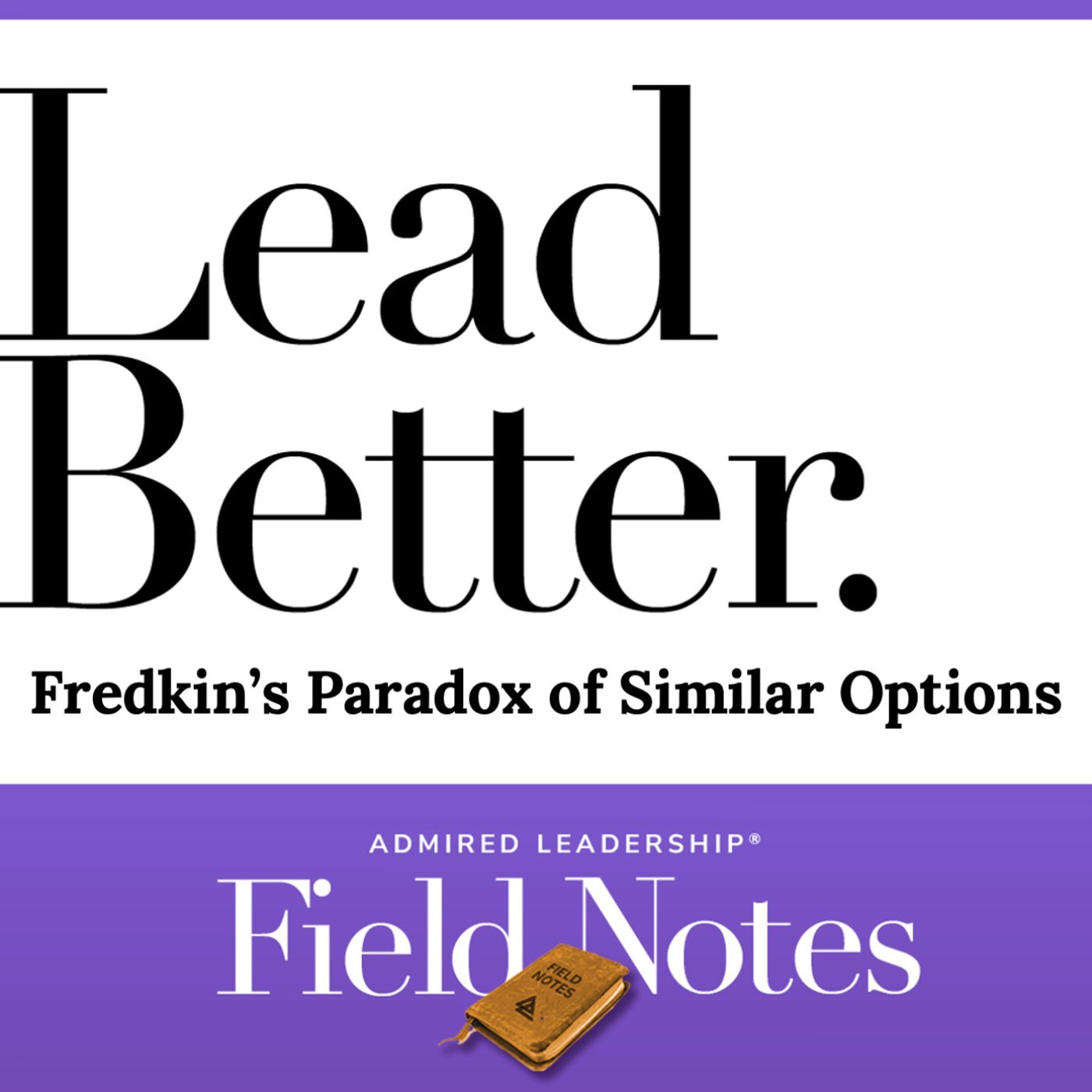 Lead Better - Fredkin’s Paradox of Similar Options