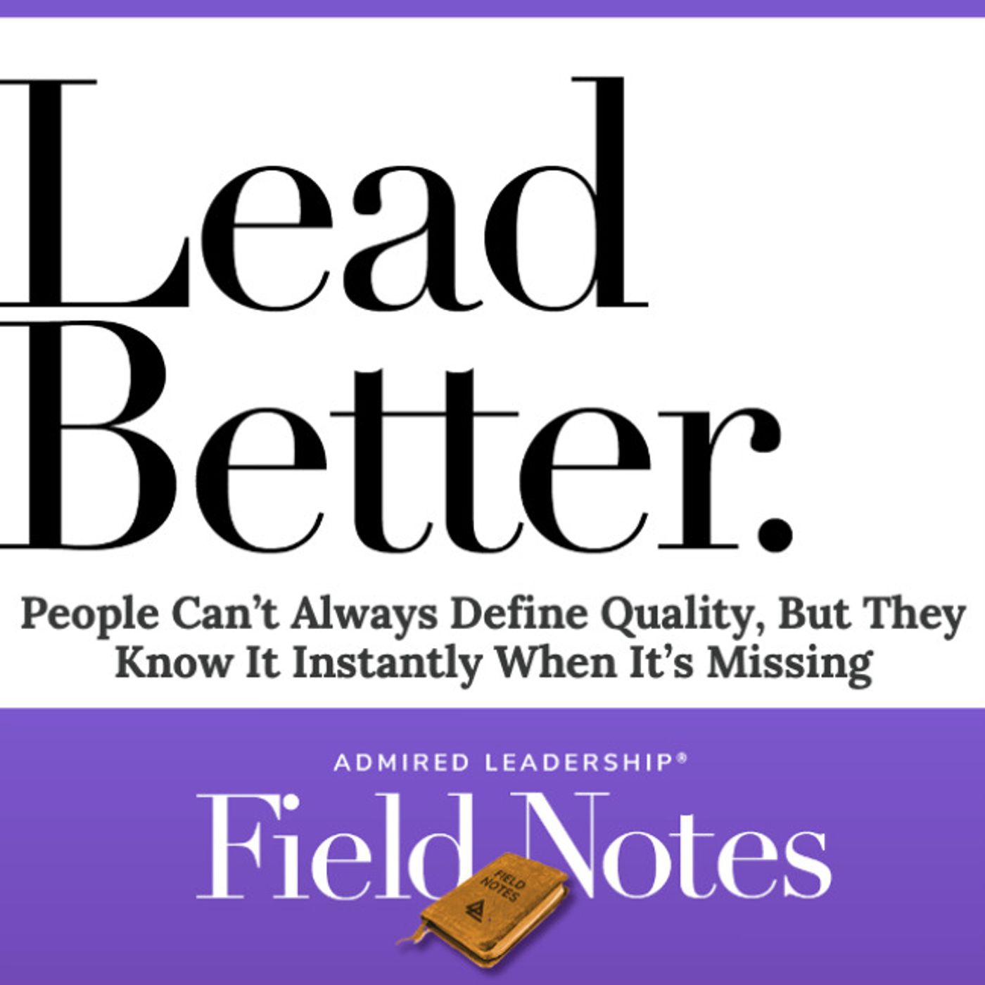 Lead Better - People Can’t Always Define Quality, But They Know It Instantly When It’s Missing