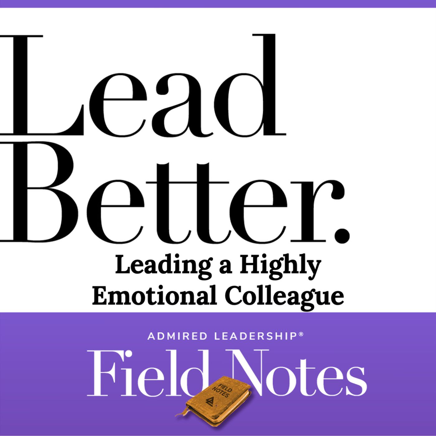 Lead Better - Leading a Highly Emotional Colleague