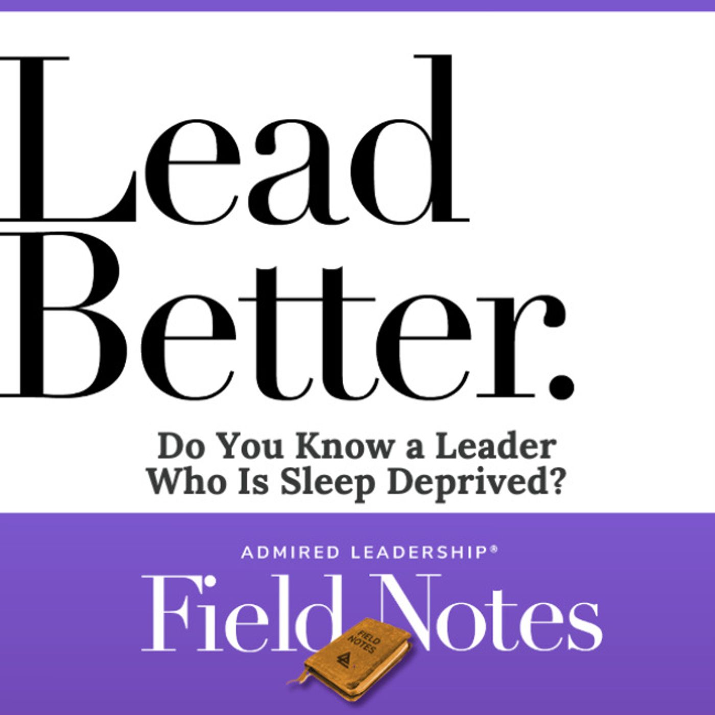 Lead Better - Do You Know a Leader Who Is Sleep Deprived?