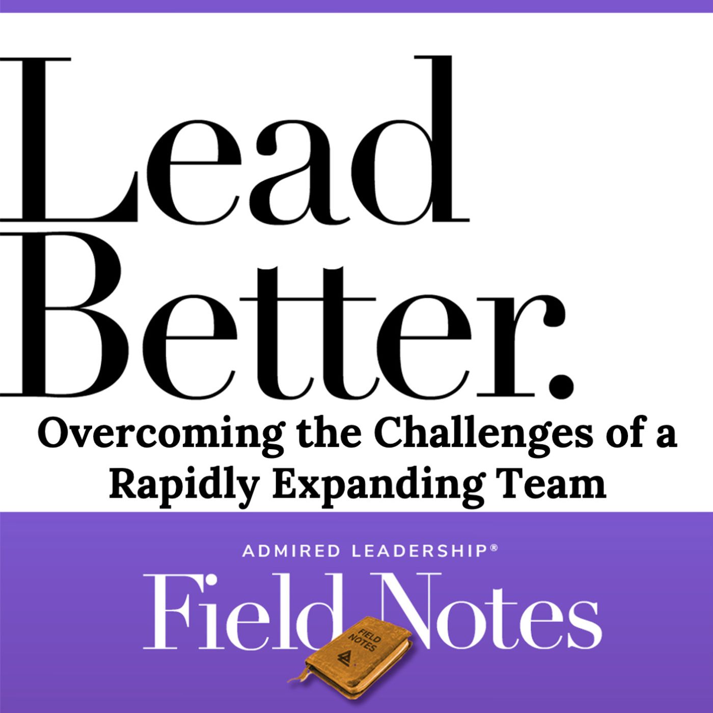 Lead Better - Overcoming the Challenges of a Rapidly Expanding Team
