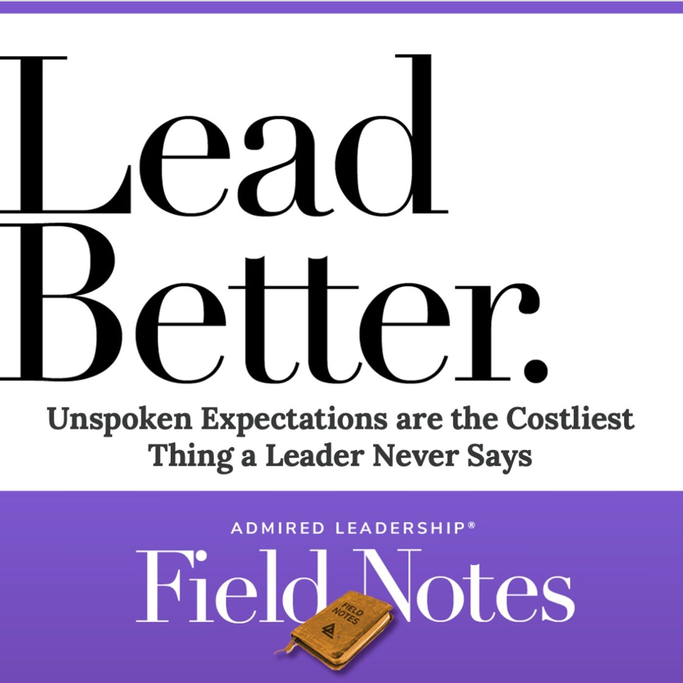 Lead Better - Unspoken Expectations are the Costliest Thing a Leader Never Says episode artwork