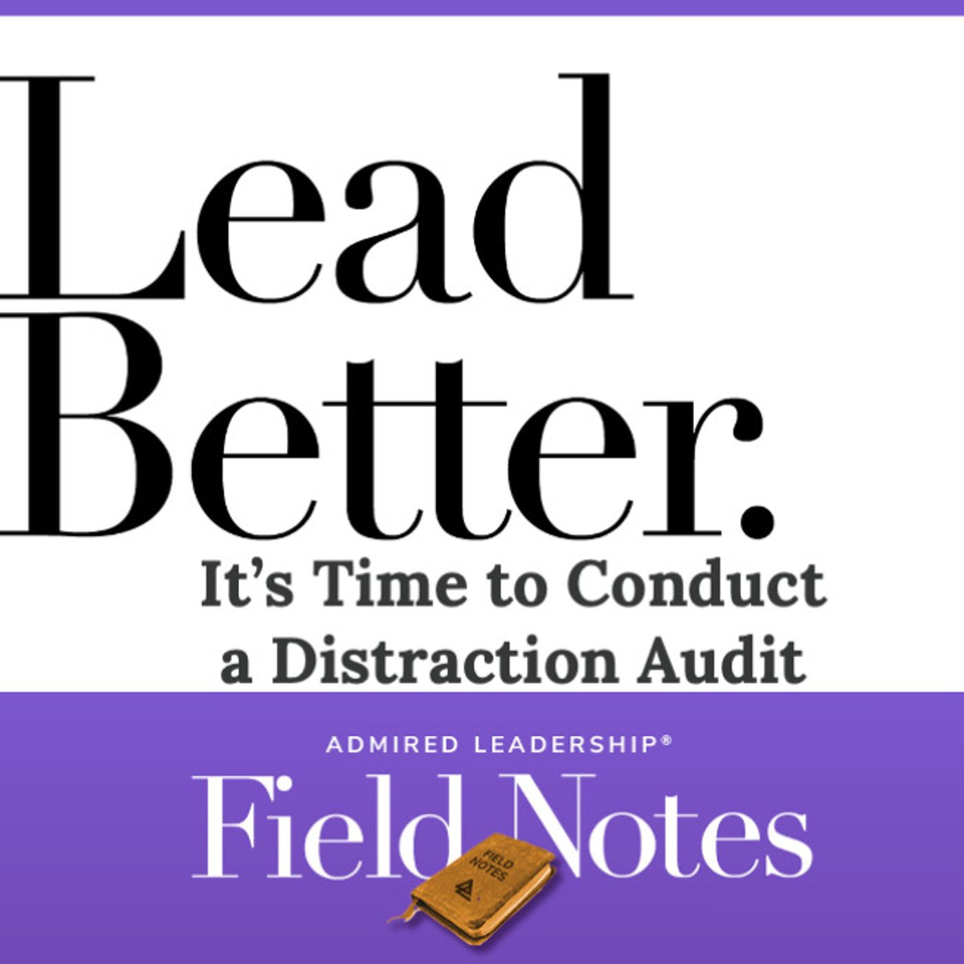 Lead Better - It’s Time to Conduct a Distraction Audit