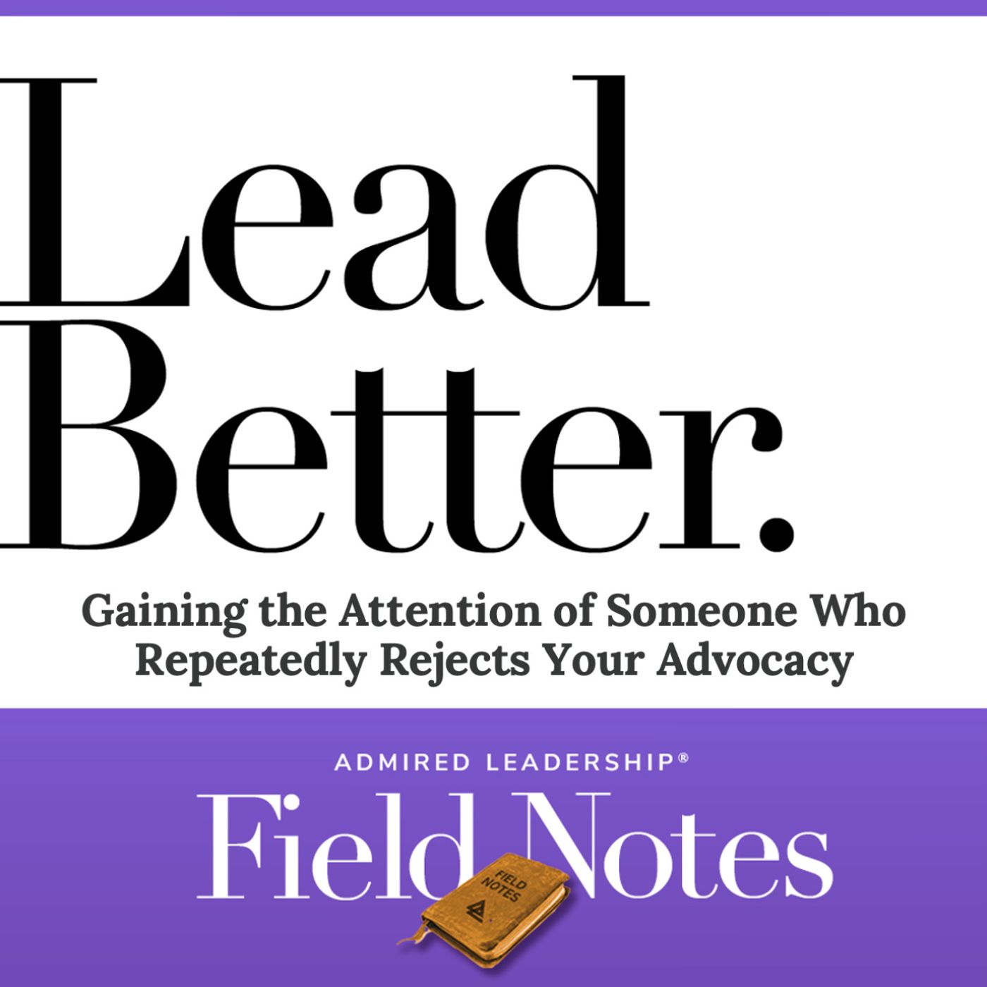 Lead Better - Gaining the Attention of Someone Who Repeatedly Rejects Your Advocacy