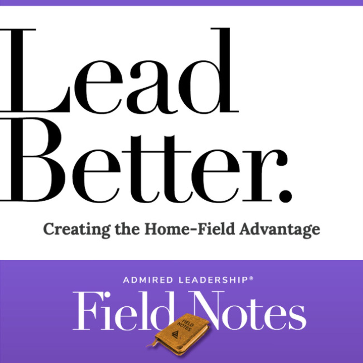 Lead Better - Creating the Home-Field Advantage