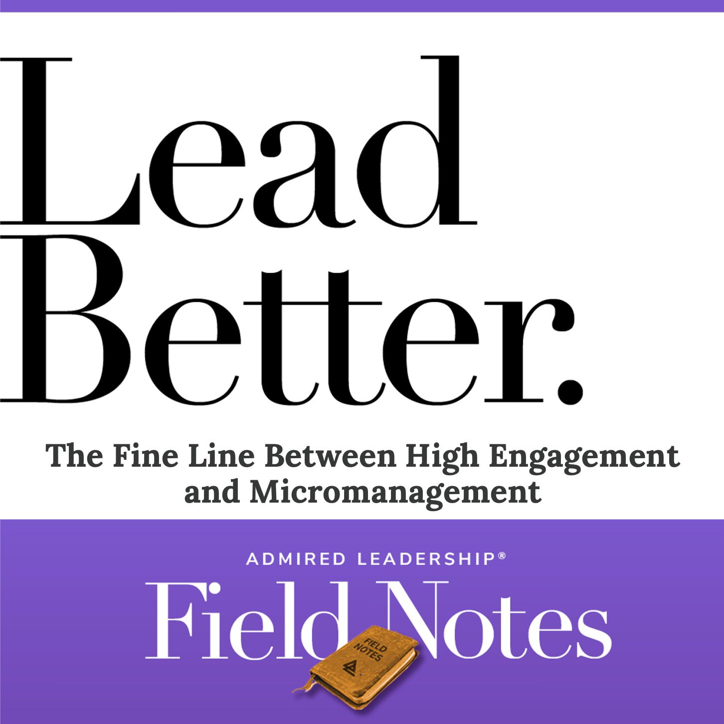 Lead Better - The Fine Line Between High Engagement and Micromanagement