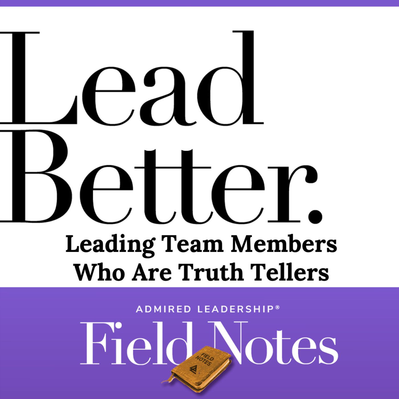 Lead Better - Leading Team Members Who Are Truth Tellers
