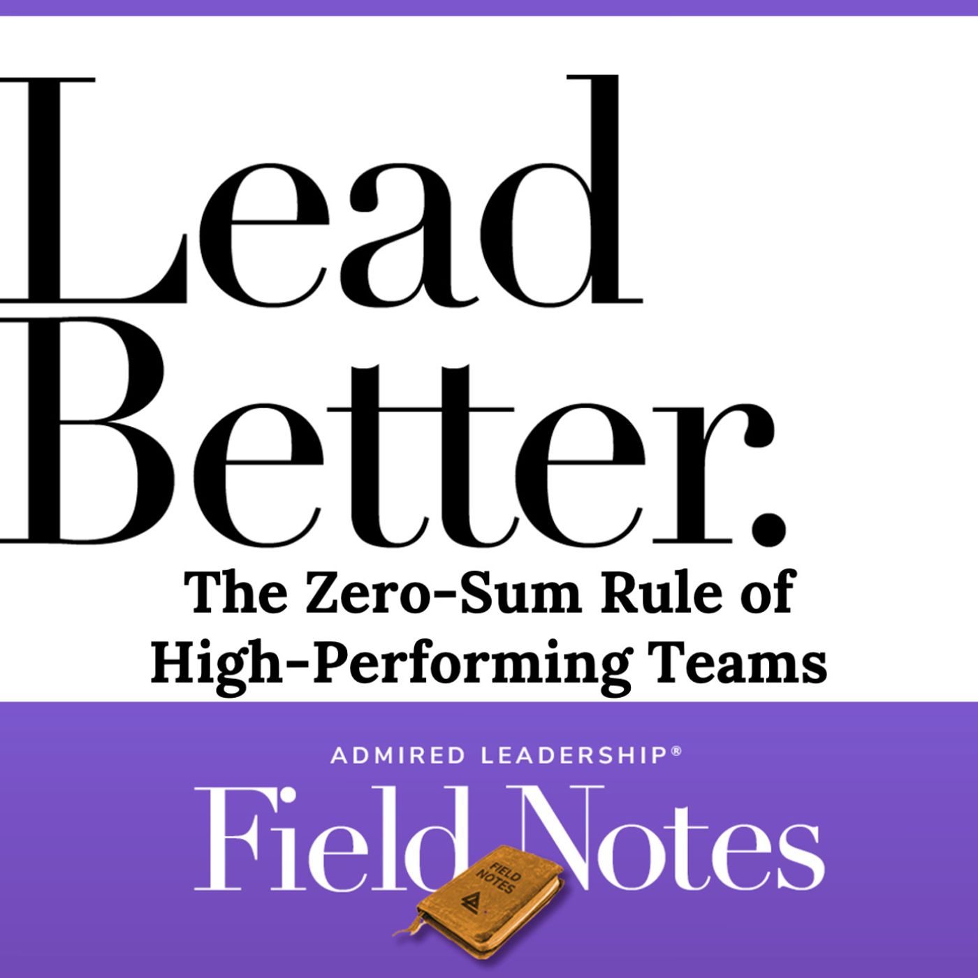 Lead Better - The Zero-Sum Rule of High-Performing Teams
