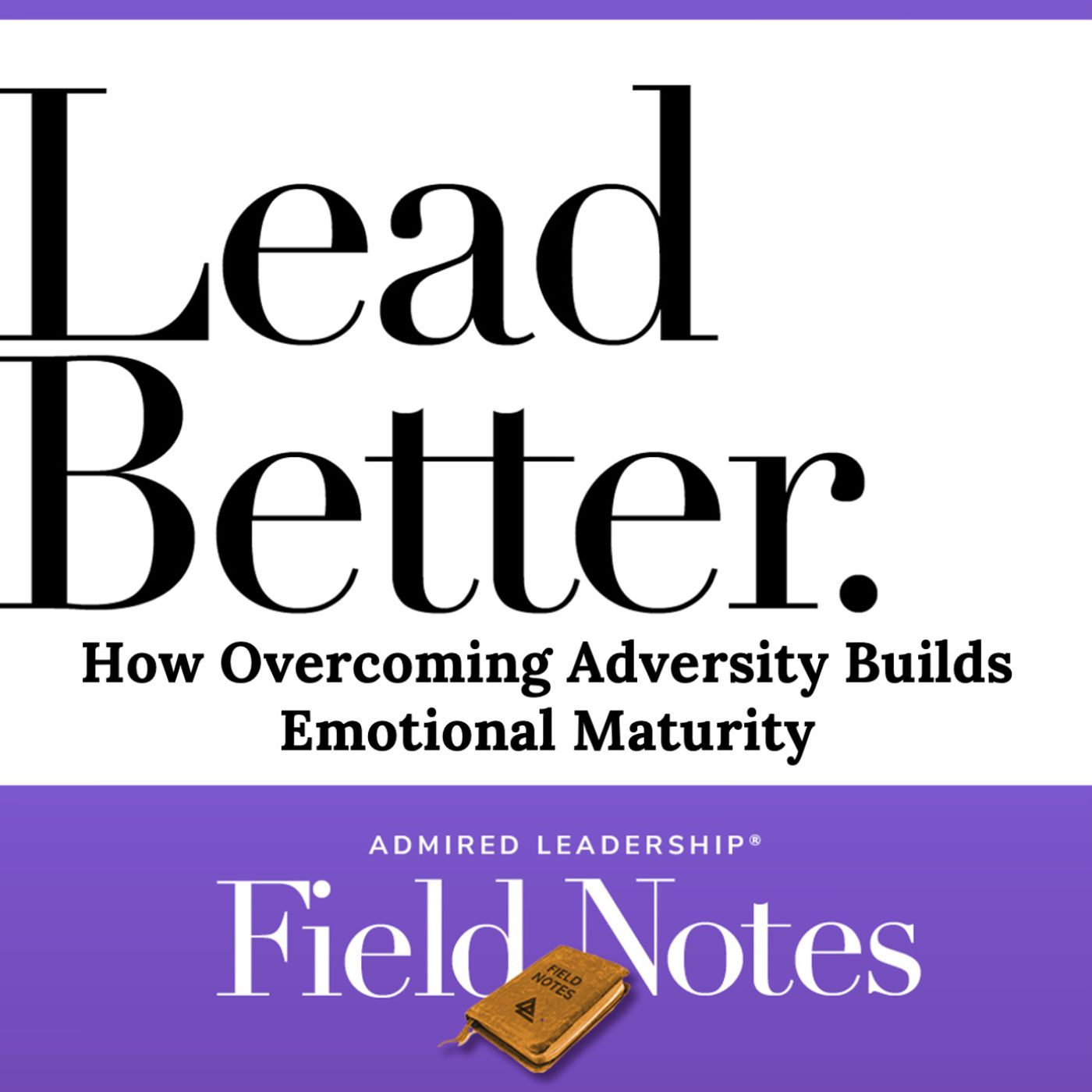 Lead Better - How Overcoming Adversity Builds Emotional Maturity