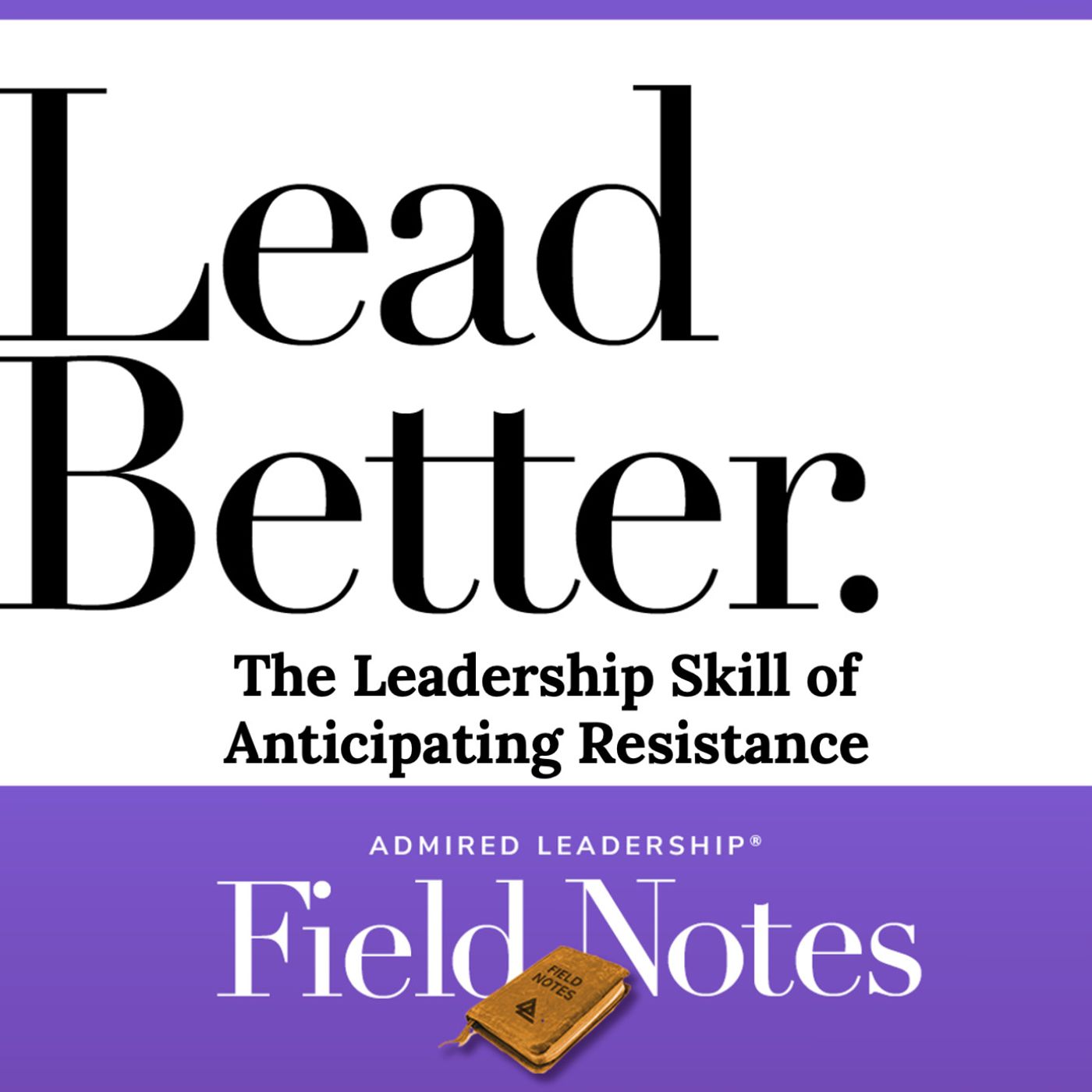 Lead Better - The Leadership Skill of Anticipating Resistance
