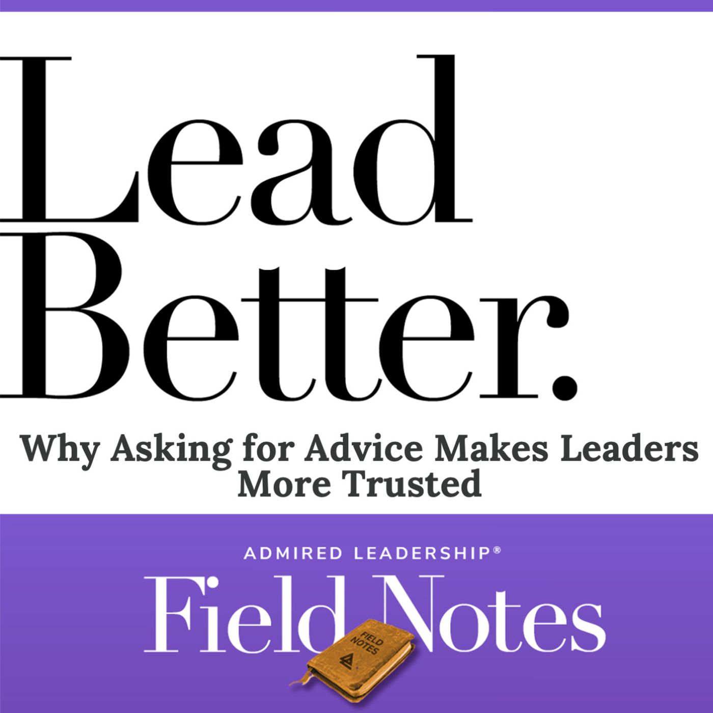 Lead Better - Why Asking for Advice Makes Leaders More Trusted episode artwork