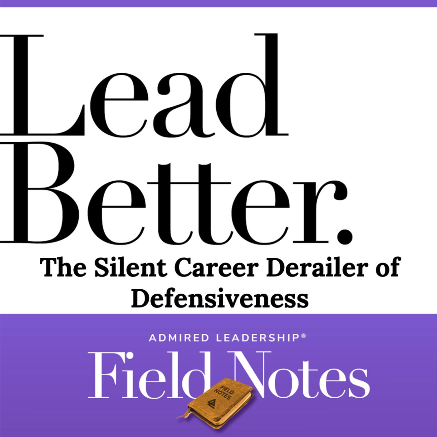 Lead Better - The Silent Career Derailer of Defensiveness