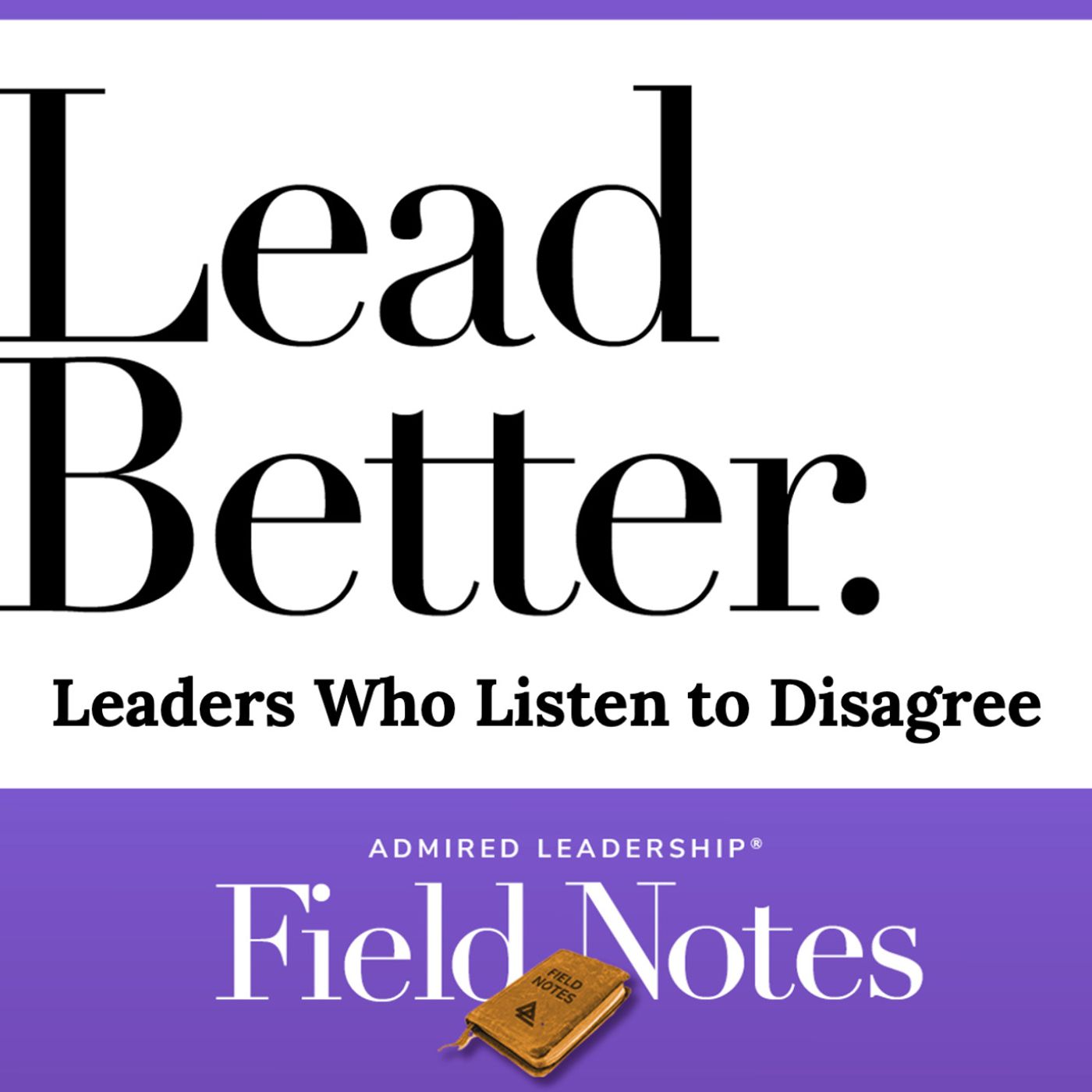 Lead Better - Leaders Who Listen to Disagree