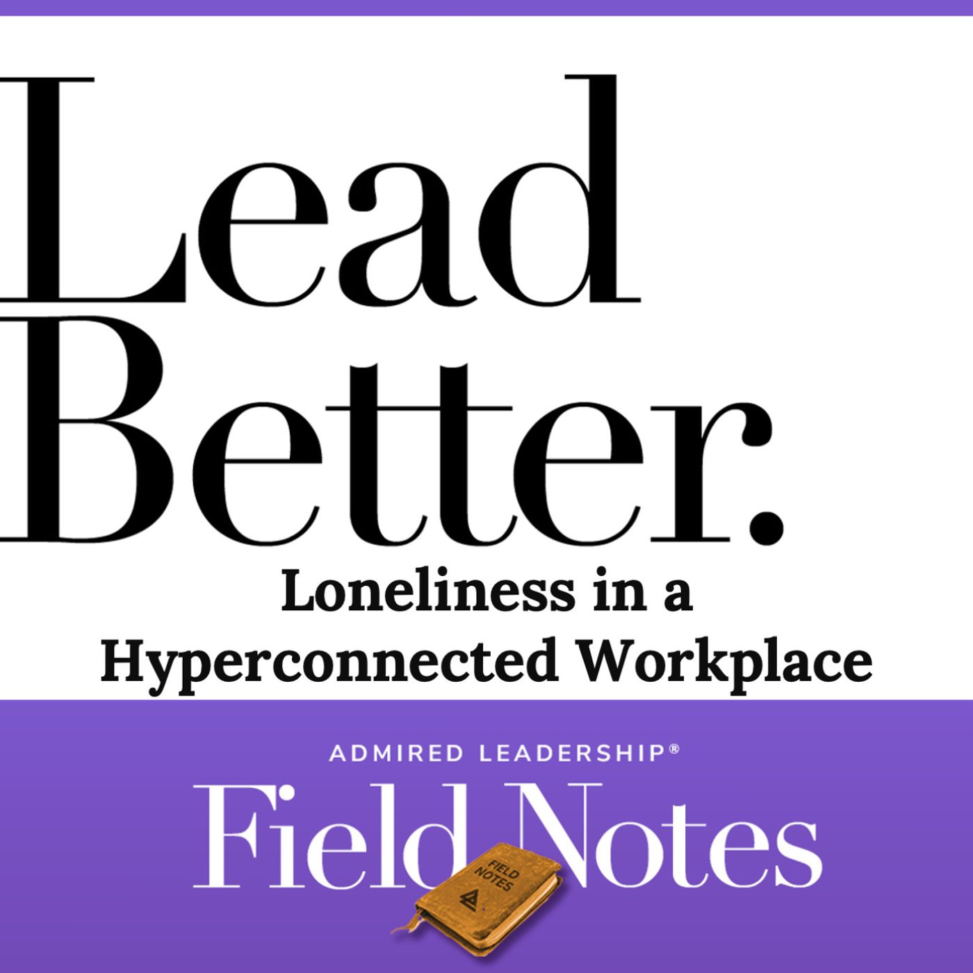 Lead Better - Loneliness in a Hyperconnected Workplace