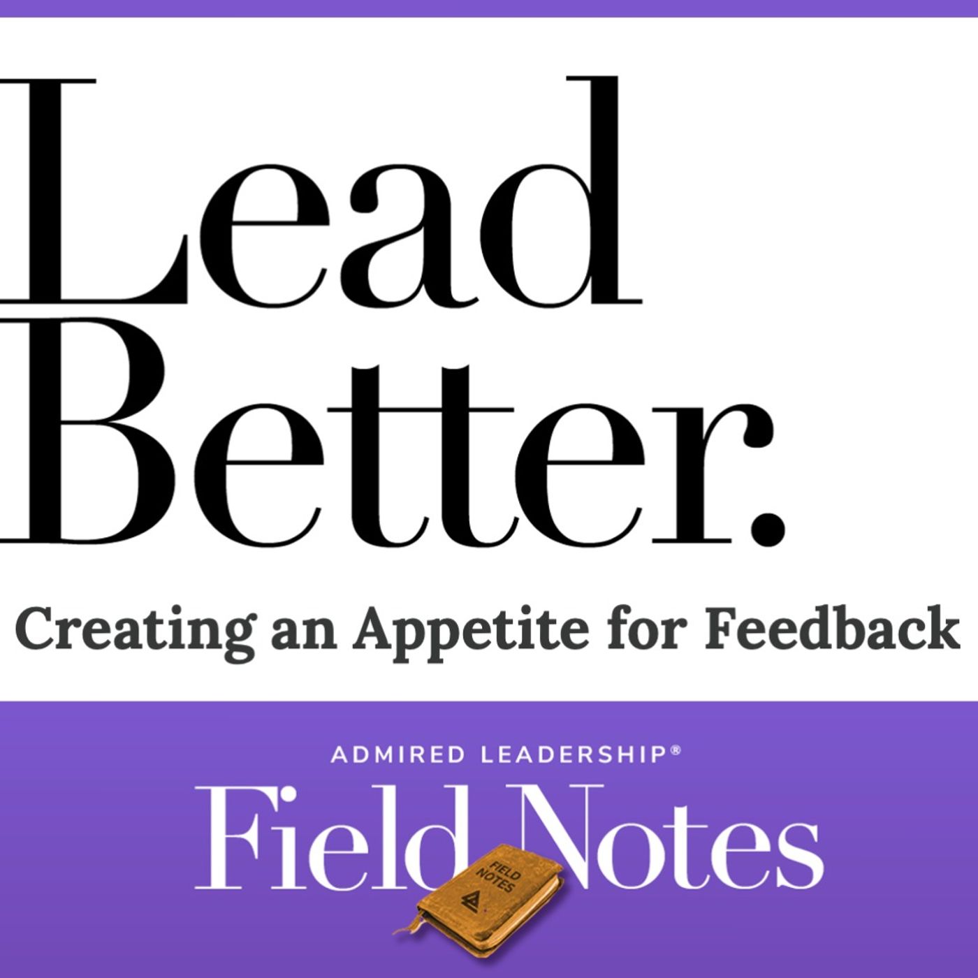 Lead Better - Creating an Appetite for Feedback