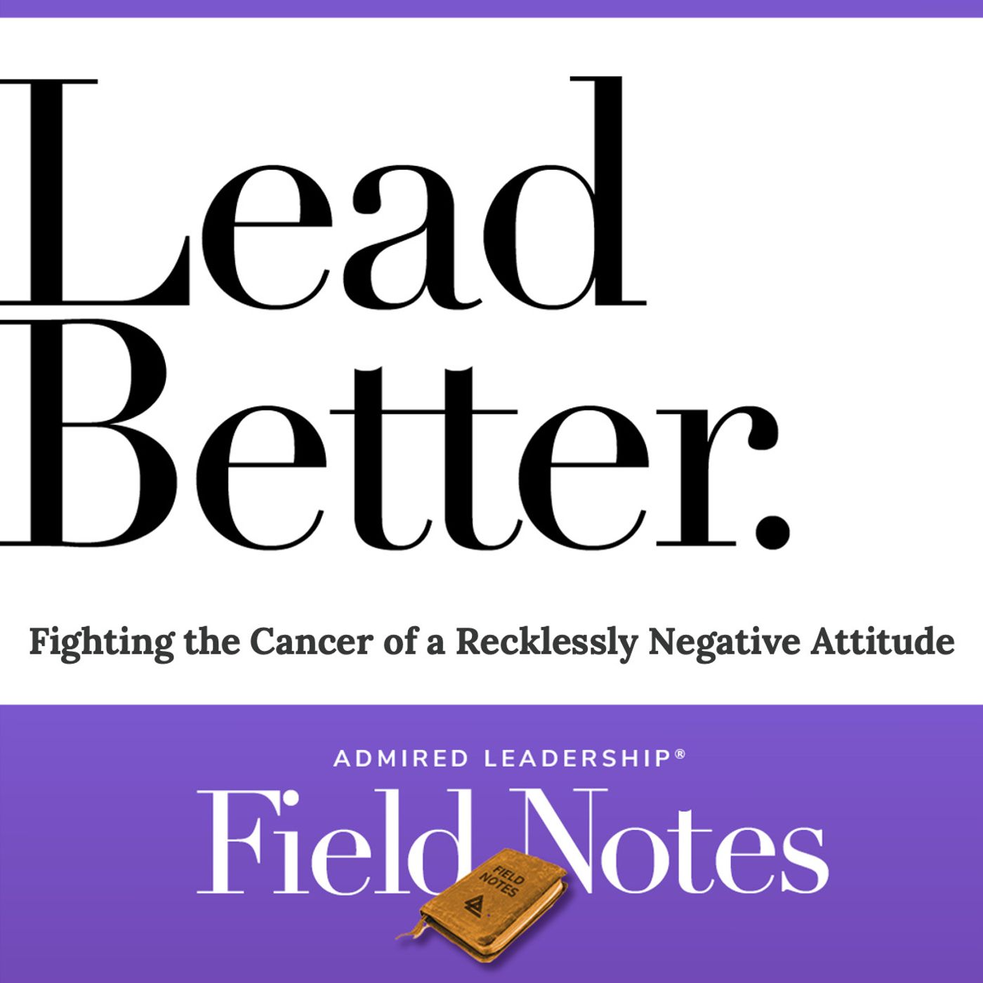 Lead Better - Fighting the Cancer of a Recklessly Negative Attitude