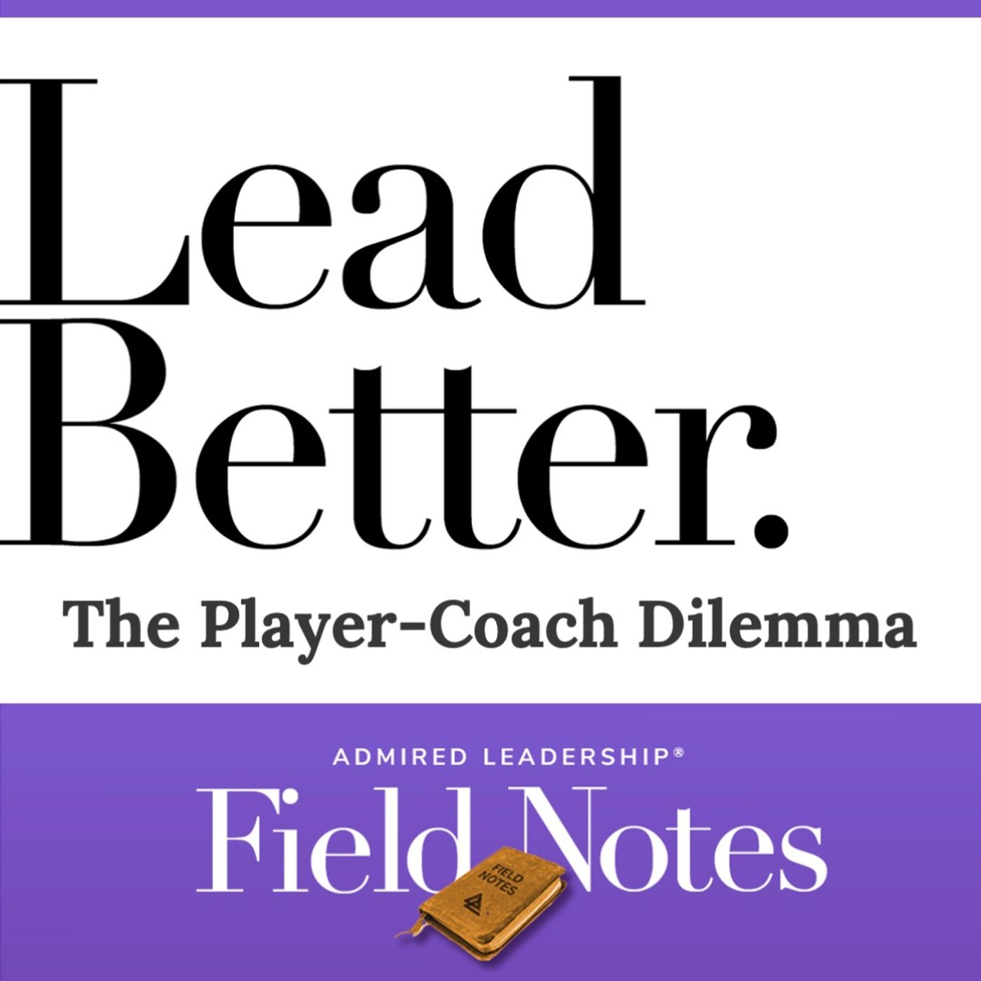 Lead Better - The Player-Coach Dilemma