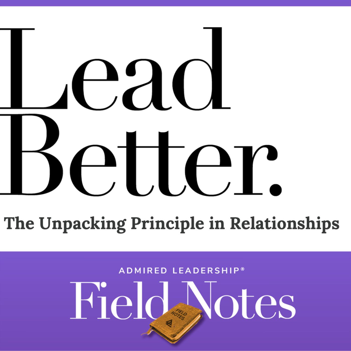 Lead Better - The Unpacking Principle in Relationships