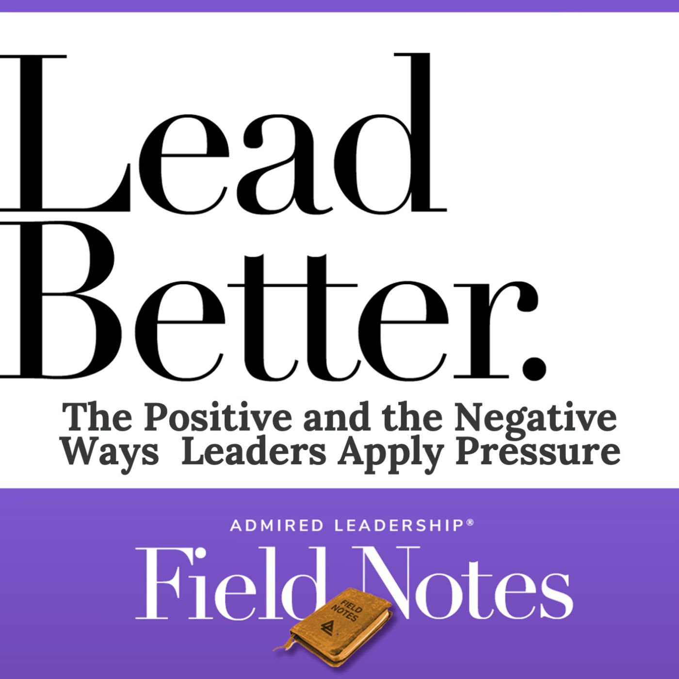 Lead Better - The Positive and Negative Ways Leaders Apply Pressure