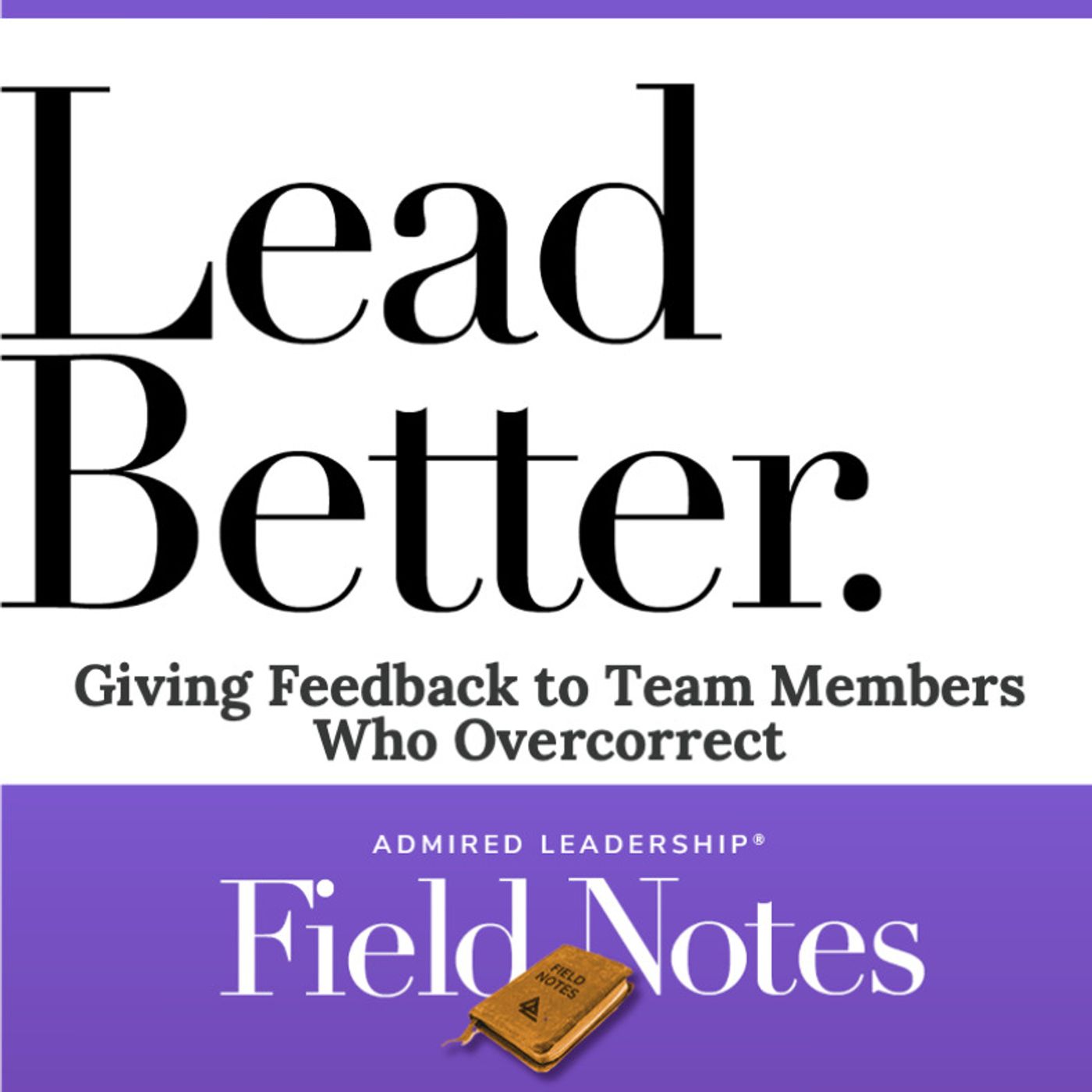 Lead Better - Giving Feedback to Team Members Who Overcorrect