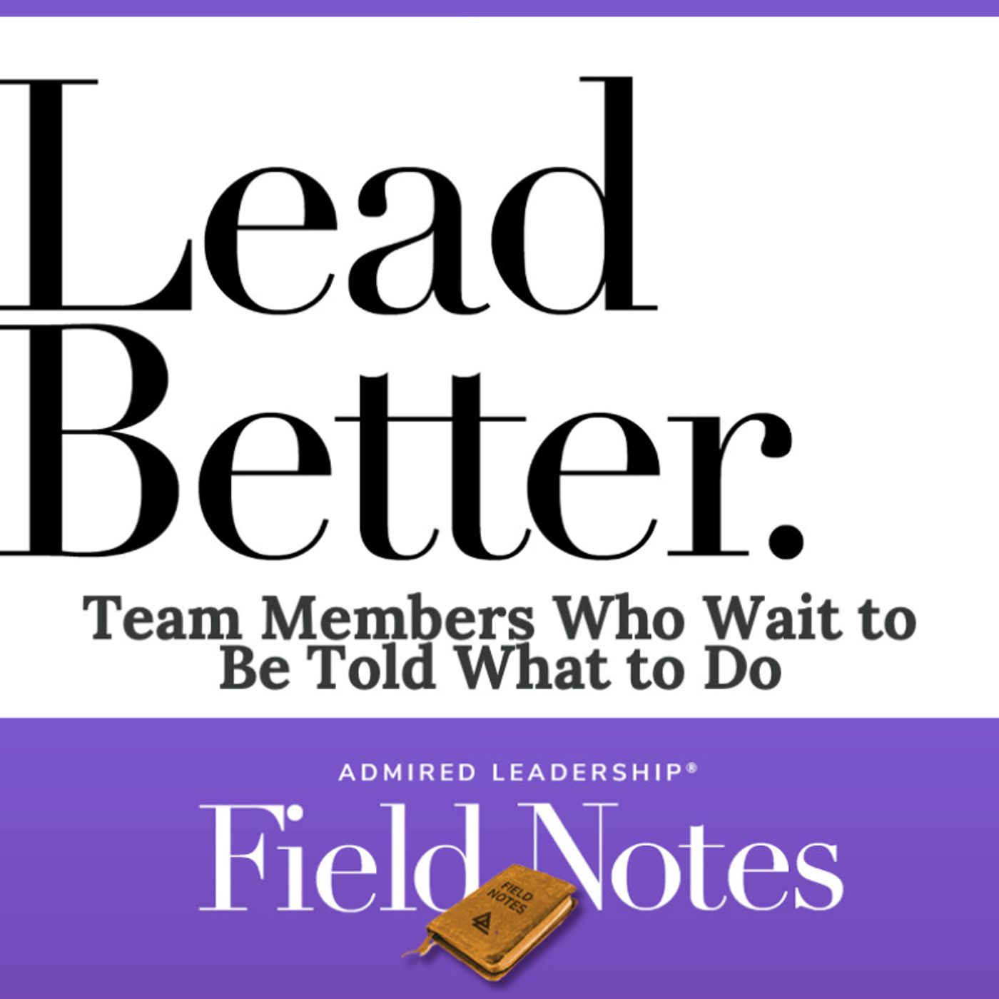 Lead Better - Team Members Who Wait to Be Told What to Do