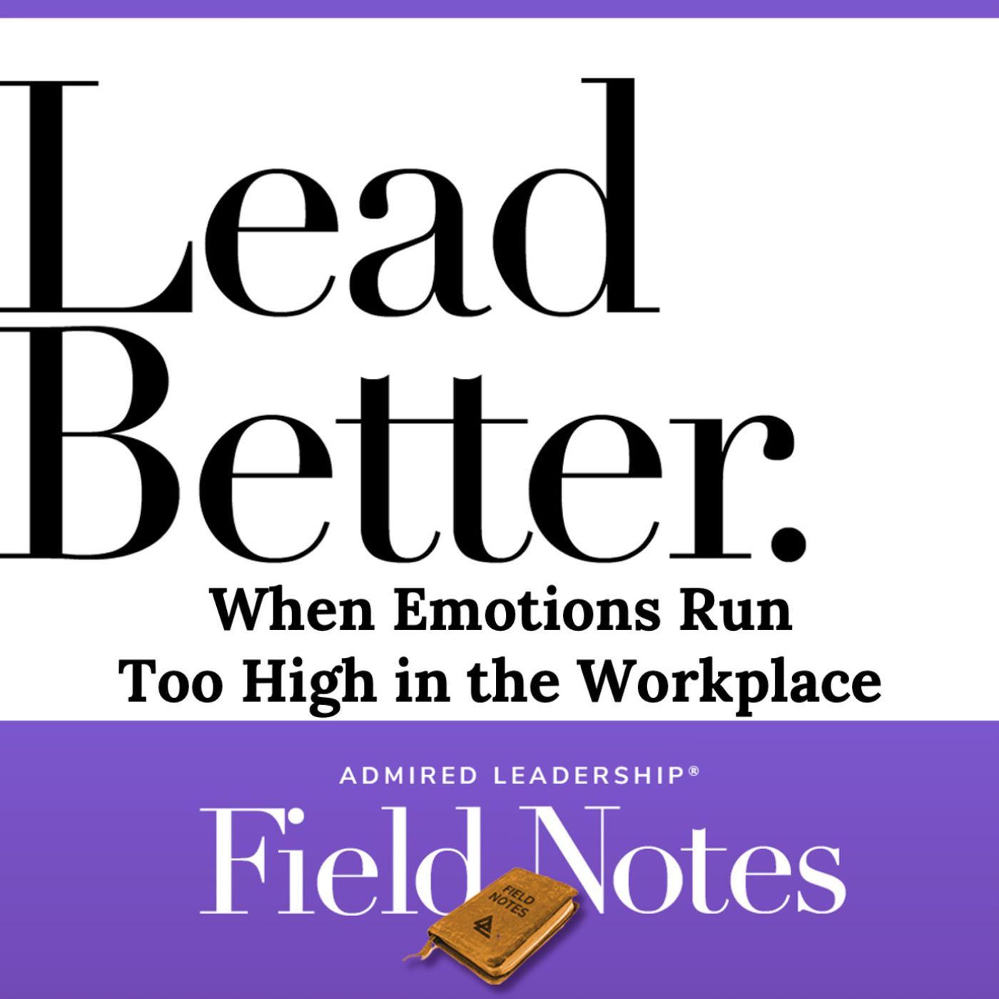 Lead Better - When Emotions Run Too High in the Workplace
