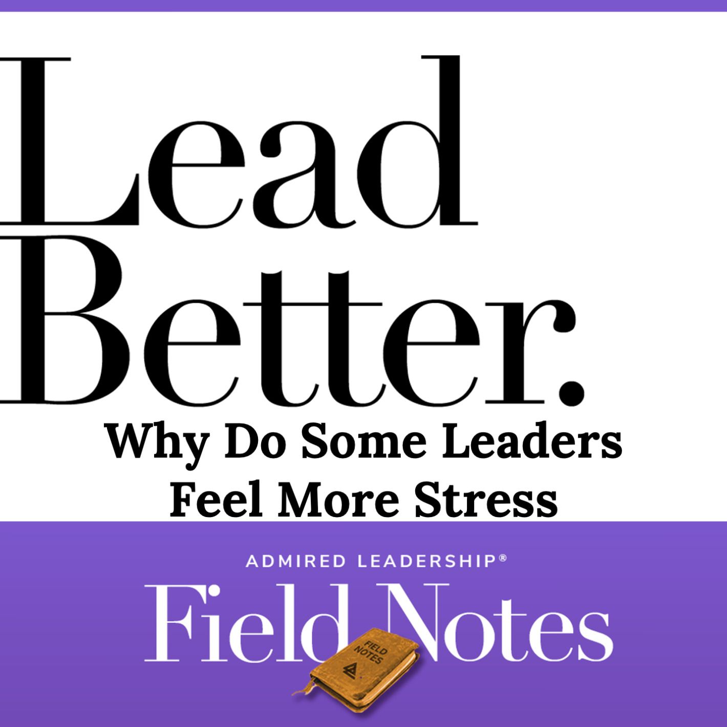 Lead Better - Why Do Some Leaders Feel More Stress?