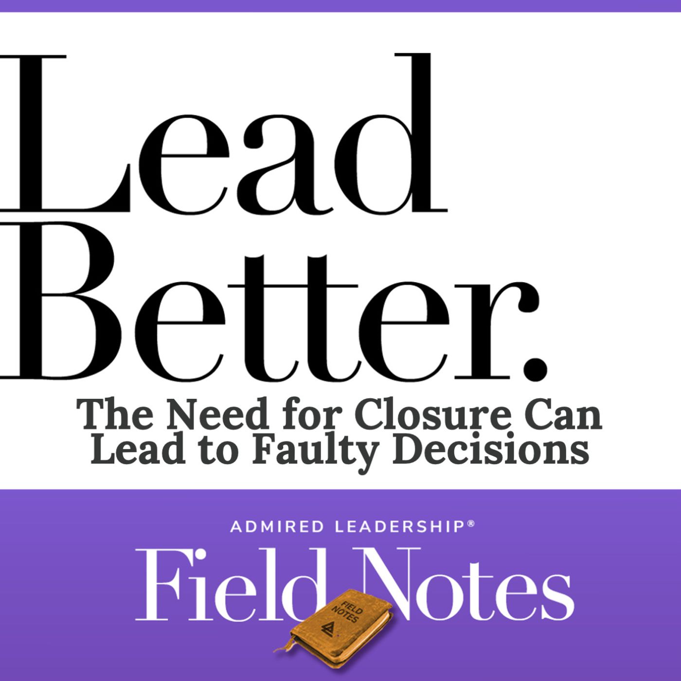 Lead Better - The Need for Closure Can Lead to Faulty Decisions