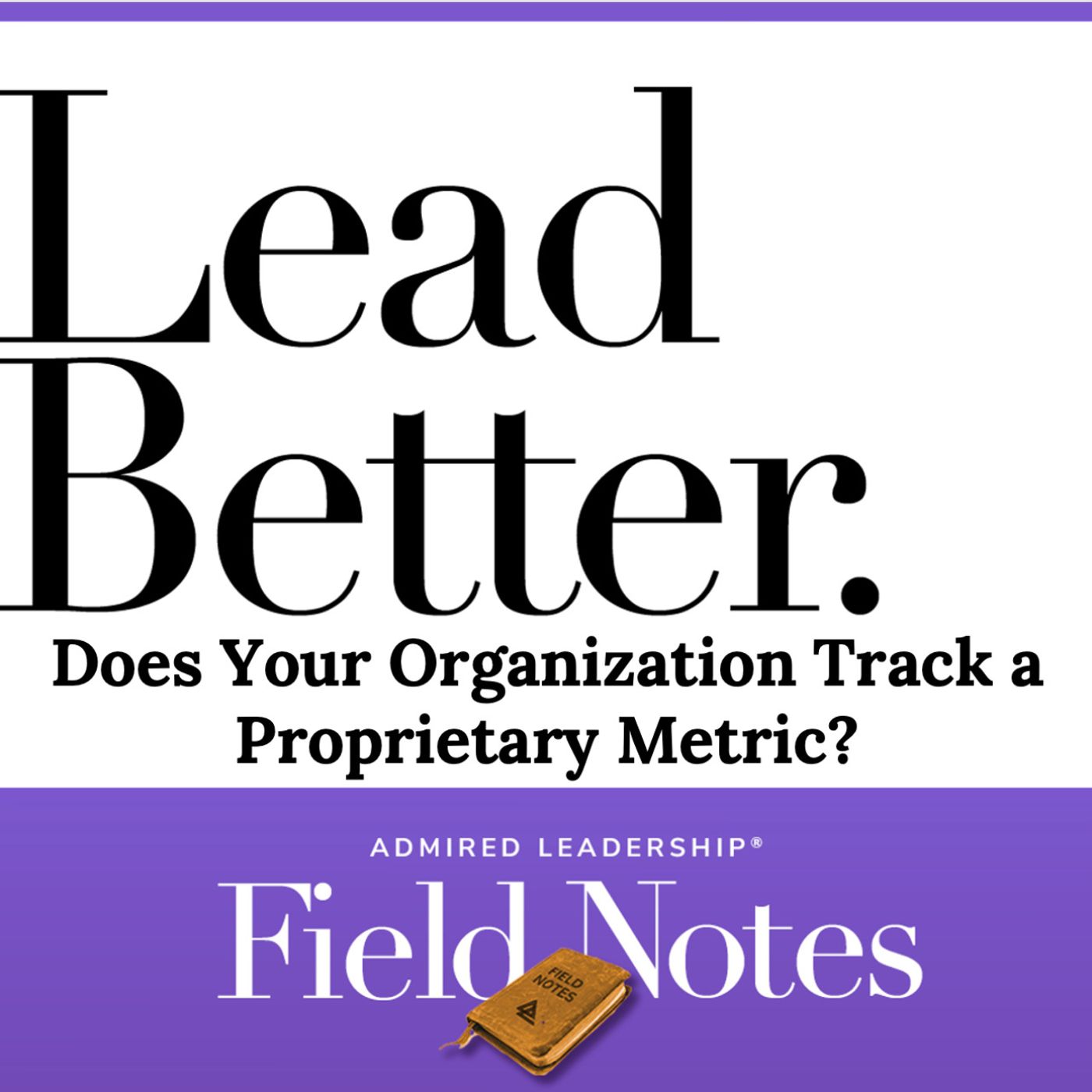 Lead Better - Does Your Organization Track a Proprietary Metric?