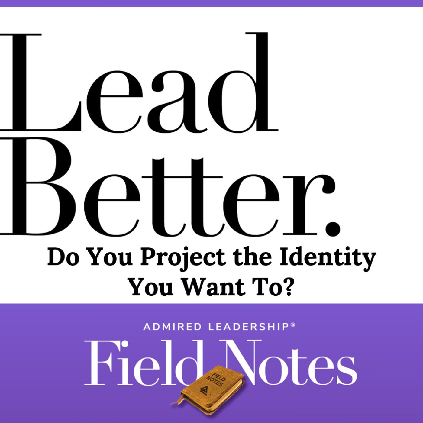 Lead Better - Do You Project the Identity You Want To?