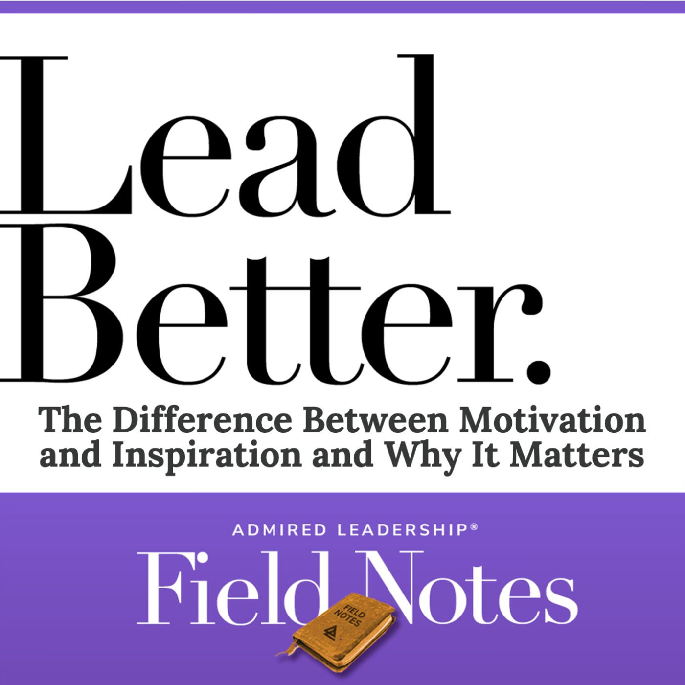 Lead Better - The Difference Between Motivation and Inspiration and Why It Matters