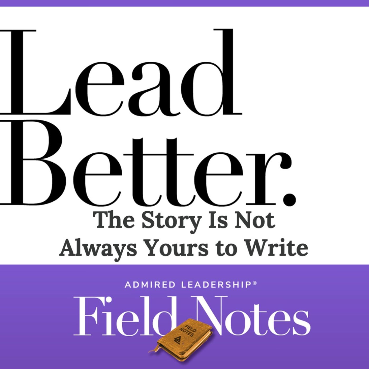Lead Better - The Story Is Not Always Yours to Write