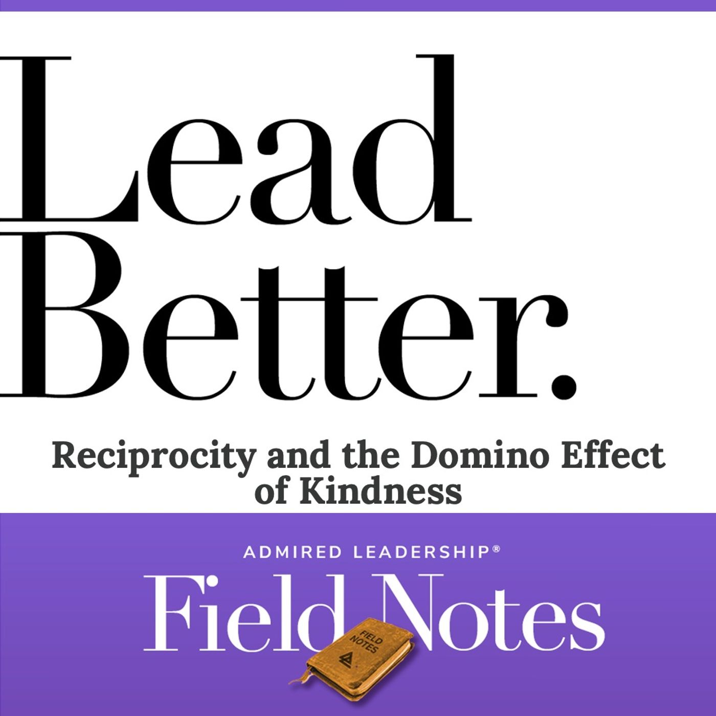Lead Better - Reciprocity and the Domino Effect of Kindness.