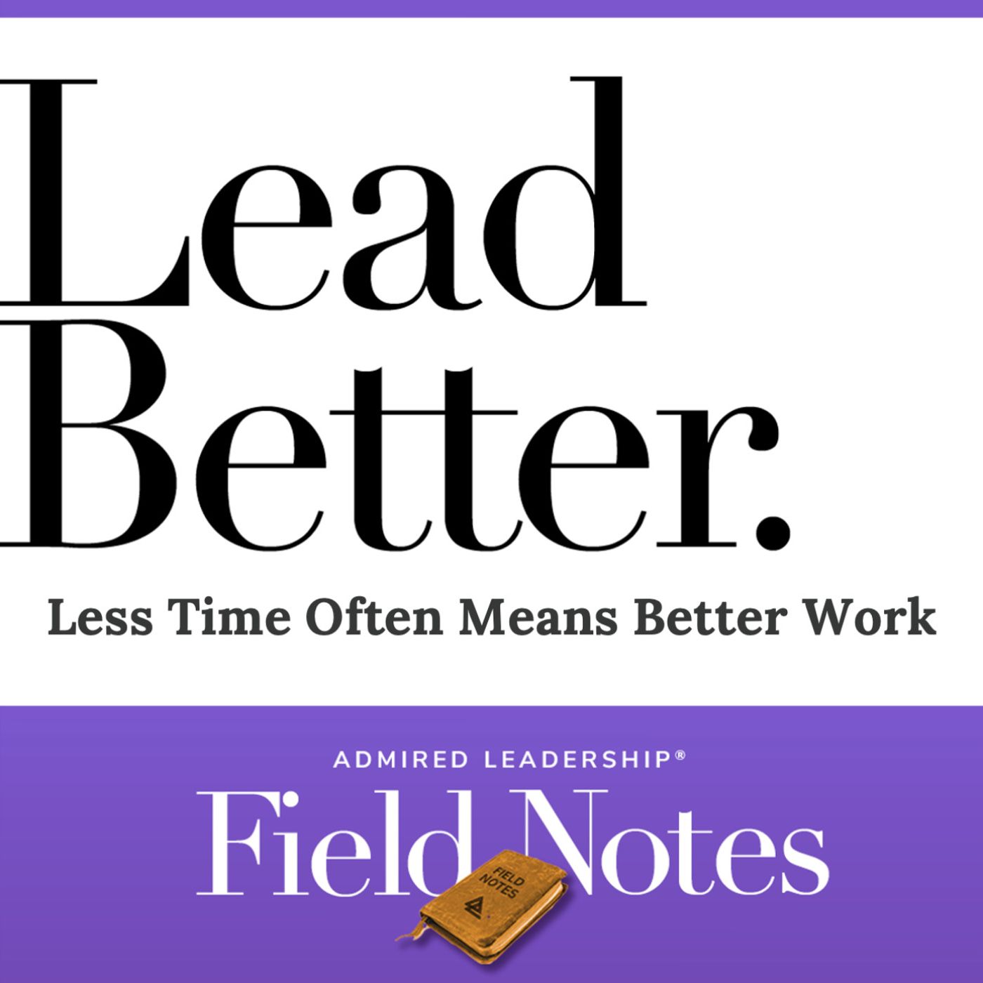 Lead Better - Less Time Often Means Better Work