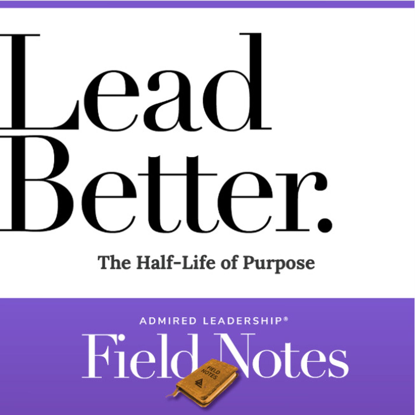 Lead Better - The Half-Life of Purpose