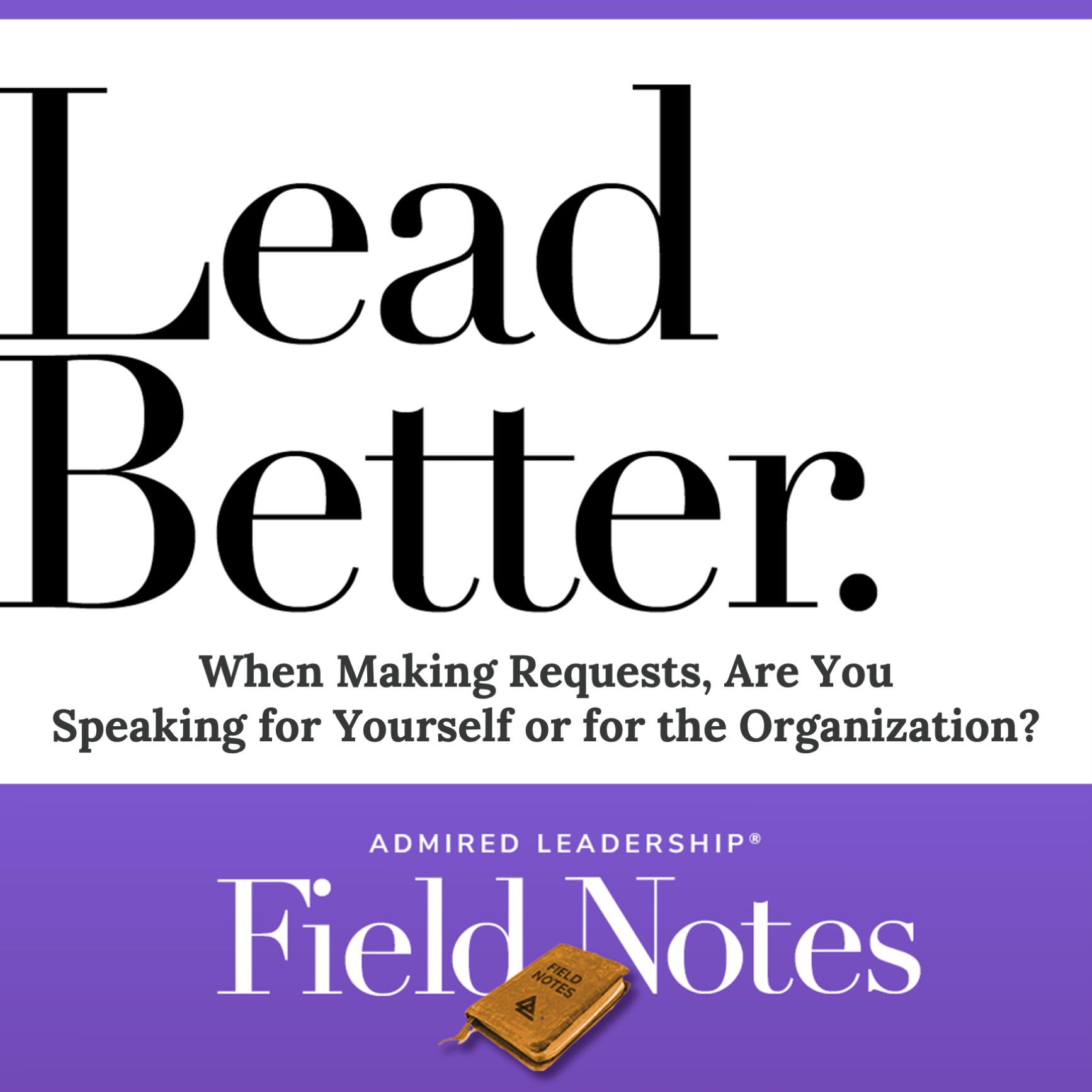 Lead Better - When Making Requests, Are You Speaking for Yourself or for the Organization?