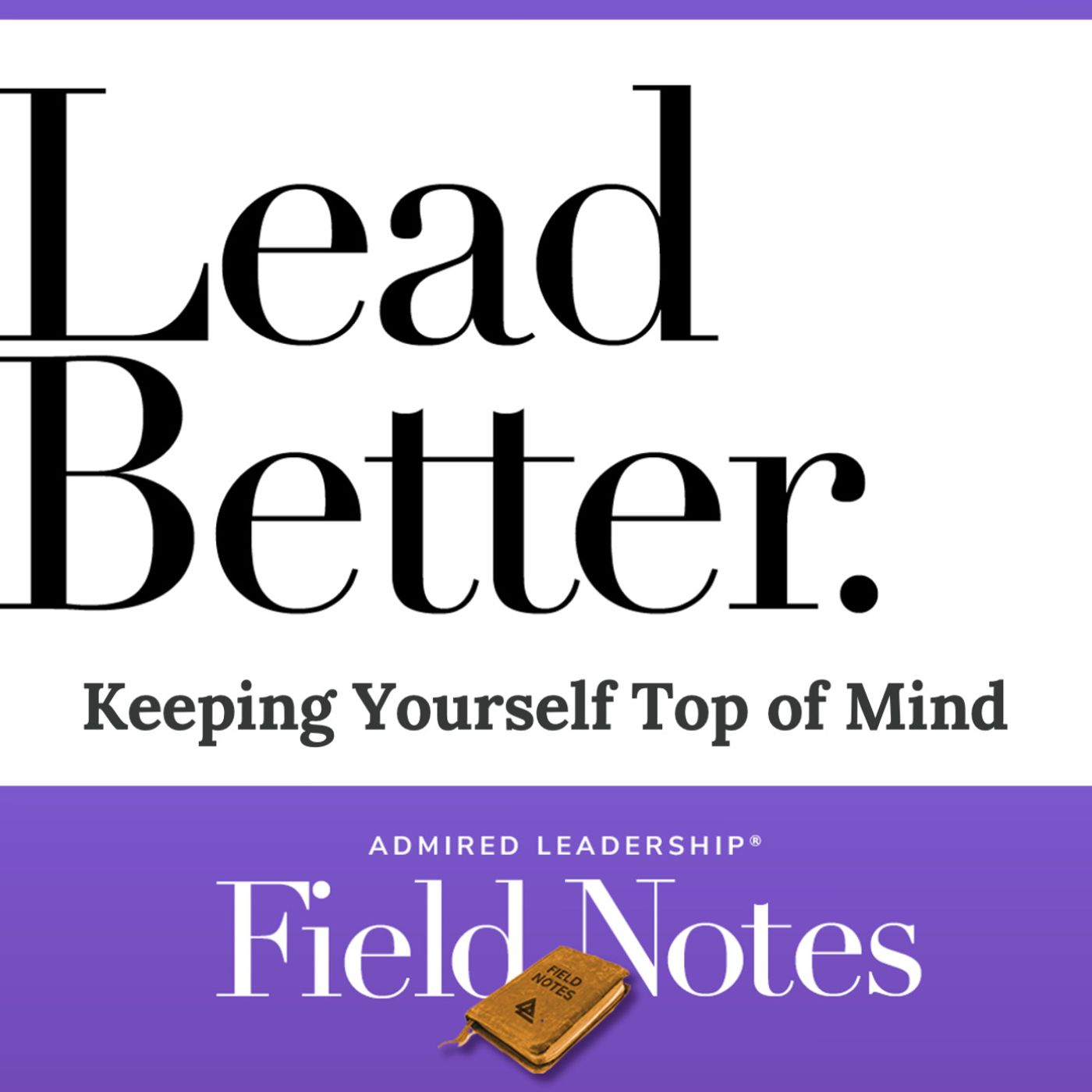 Lead Better - Keeping Yourself Top of Mind