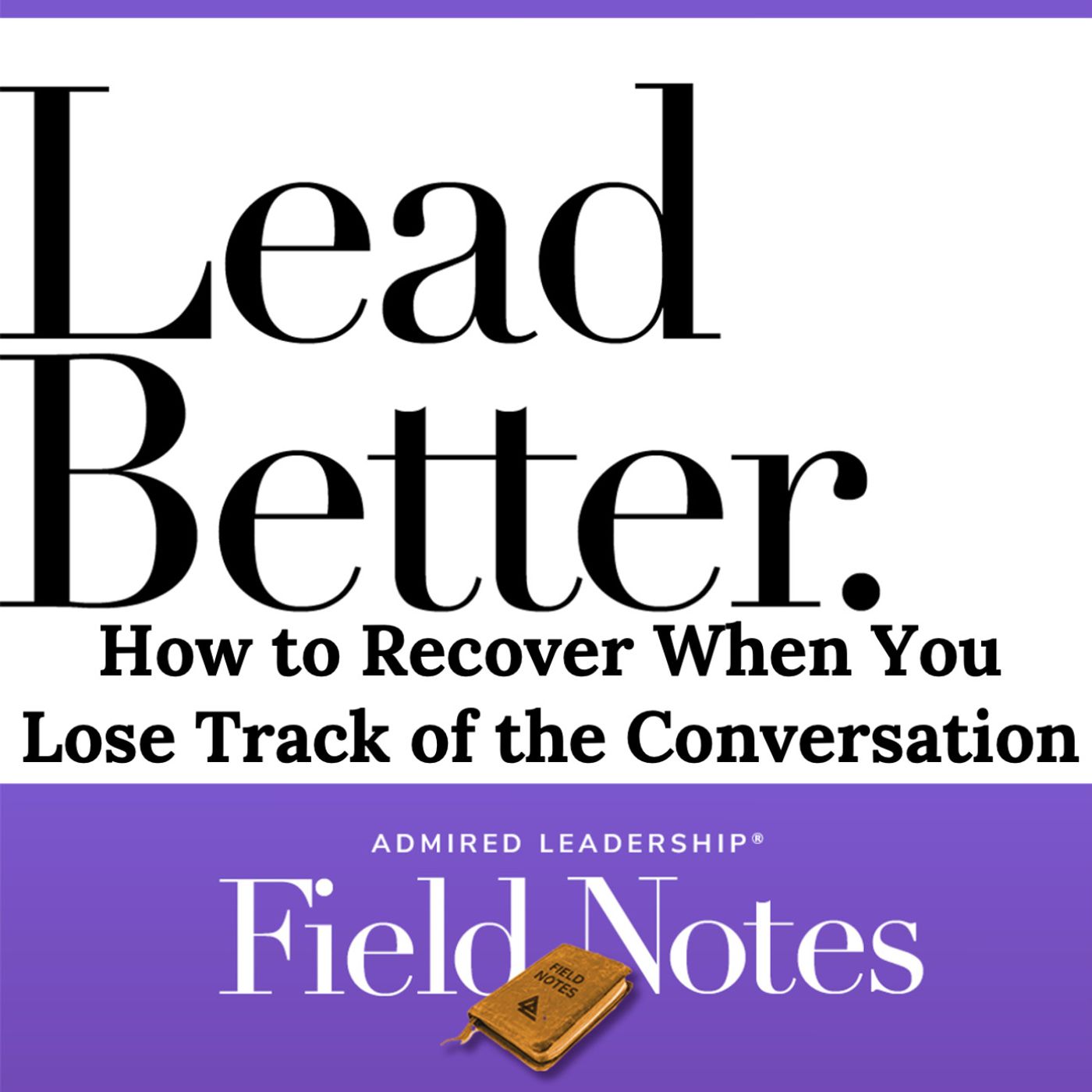Lead Better - How to Recover When You Lose Track of the Conversation