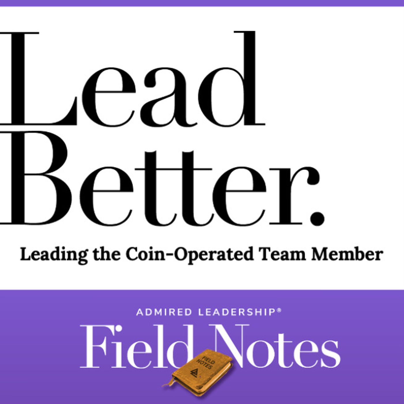 Lead Better - Leading the Coin-Operated Team Member episode artwork