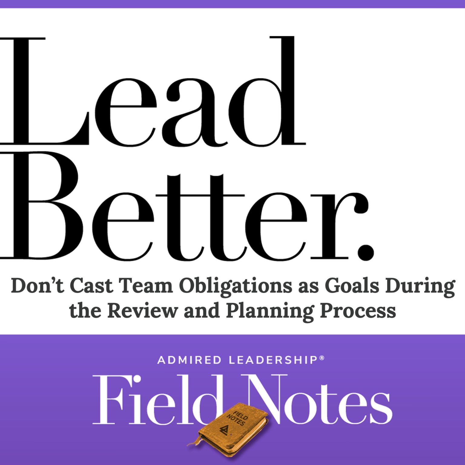 Lead Better - Don’t Cast Team Obligations as Goals During the Review and Planning Process