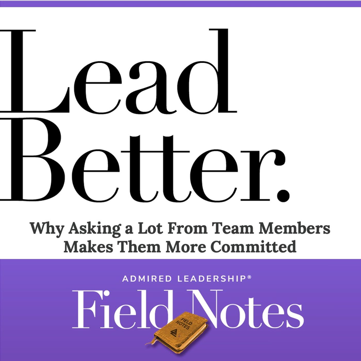 Lead Better - Why Asking a Lot From Team Members Makes Them More Committed