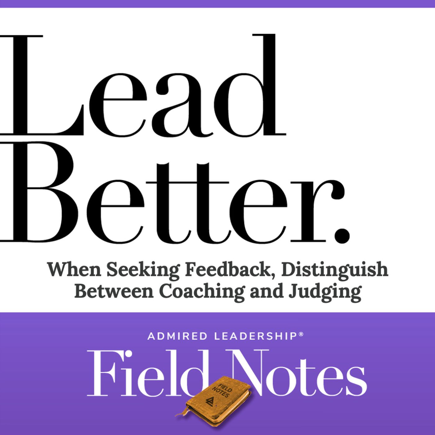Lead Better - When Seeking Feedback, Distinguish Between Coaching and Judging